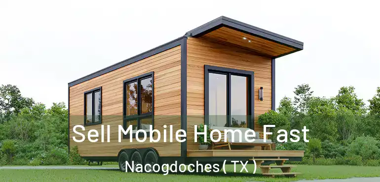  Sell Mobile Home Fast Nacogdoches ( TX )