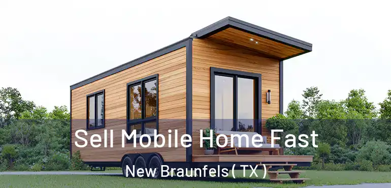  Sell Mobile Home Fast New Braunfels ( TX )