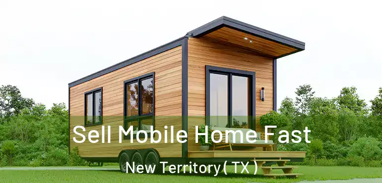  Sell Mobile Home Fast New Territory ( TX )