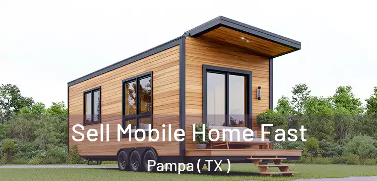  Sell Mobile Home Fast Pampa ( TX )