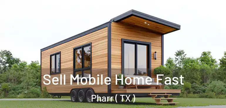  Sell Mobile Home Fast Pharr ( TX )