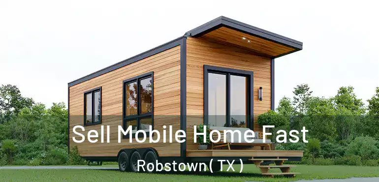  Sell Mobile Home Fast Robstown ( TX )