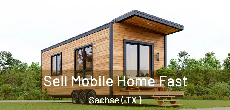  Sell Mobile Home Fast Sachse ( TX )