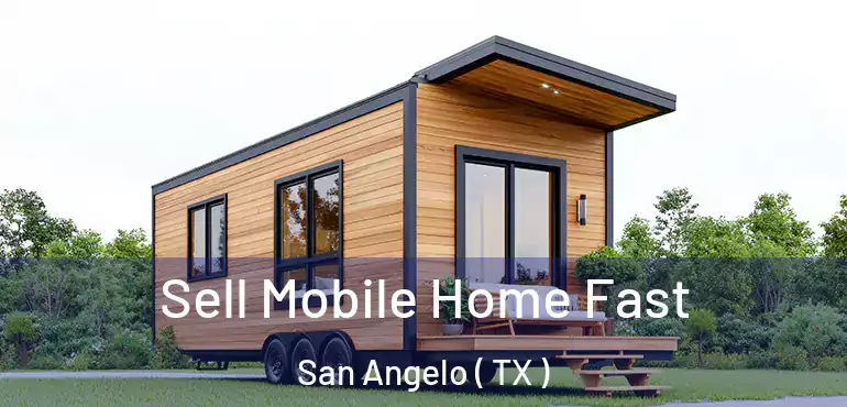  Sell Mobile Home Fast San Angelo ( TX )