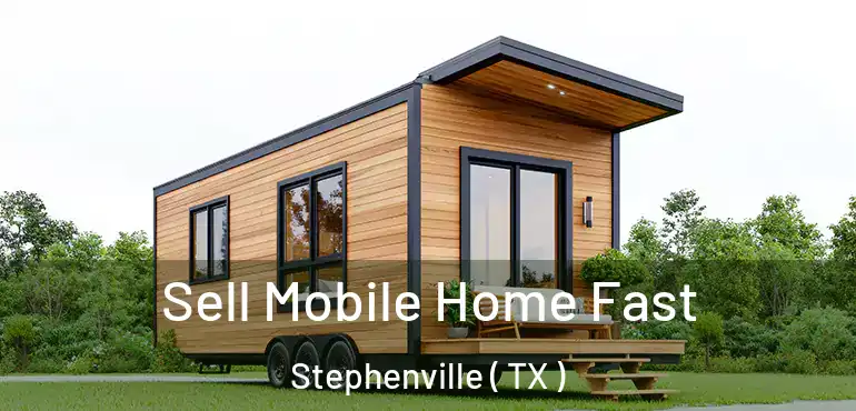  Sell Mobile Home Fast Stephenville ( TX )