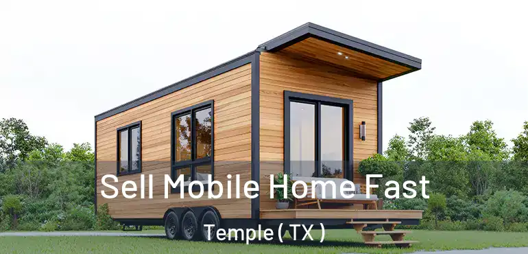  Sell Mobile Home Fast Temple ( TX )