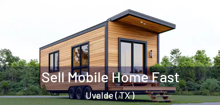  Sell Mobile Home Fast Uvalde ( TX )