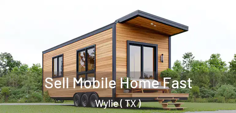  Sell Mobile Home Fast Wylie ( TX )
