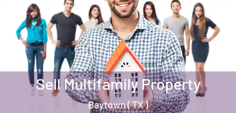  Sell Multifamily Property Baytown ( TX )