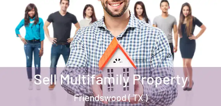  Sell Multifamily Property Friendswood ( TX )