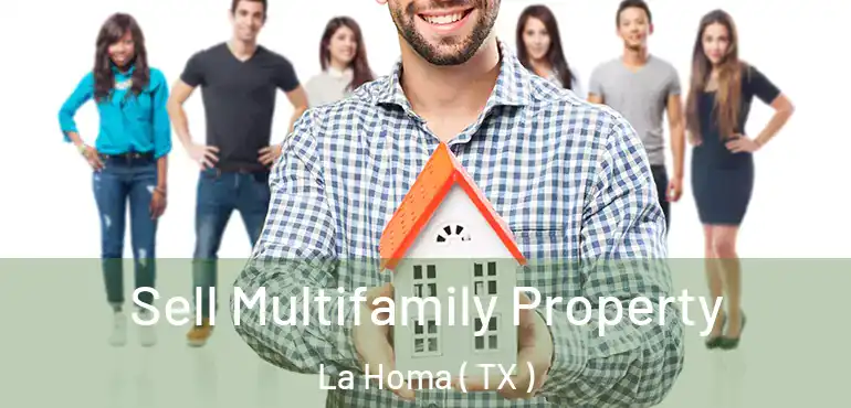  Sell Multifamily Property La Homa ( TX )