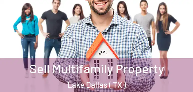  Sell Multifamily Property Lake Dallas ( TX )