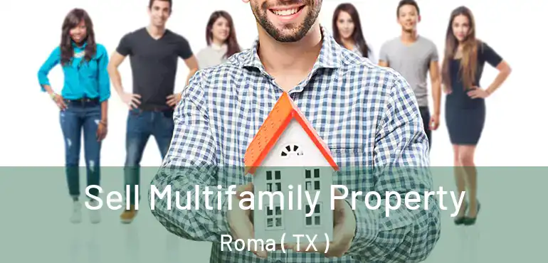  Sell Multifamily Property Roma ( TX )