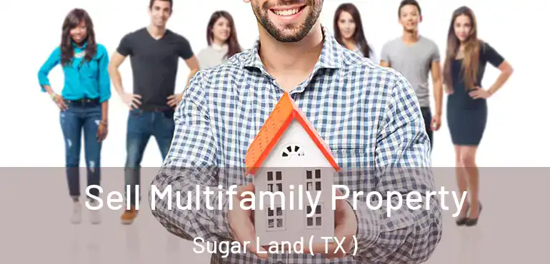  Sell Multifamily Property Sugar Land ( TX )