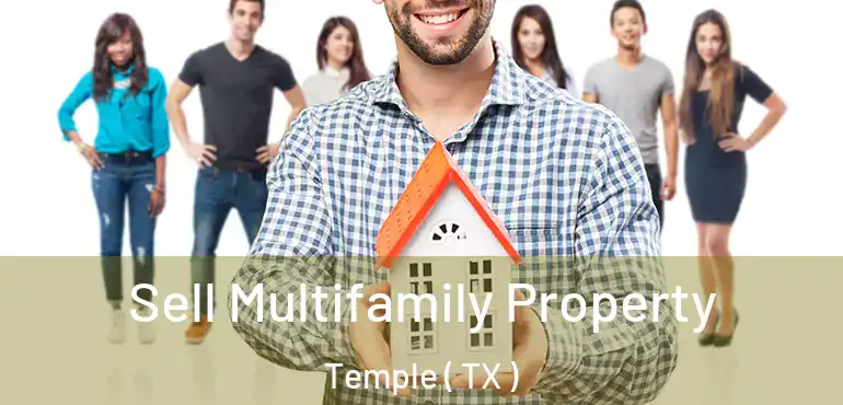  Sell Multifamily Property Temple ( TX )