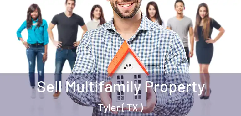 Sell Multifamily Property Tyler ( TX )