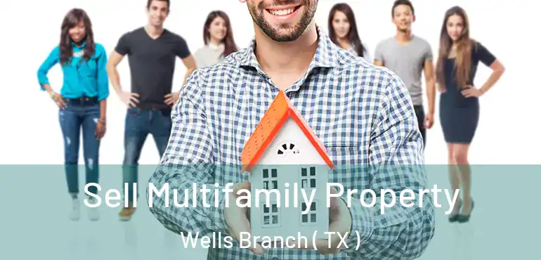  Sell Multifamily Property Wells Branch ( TX )