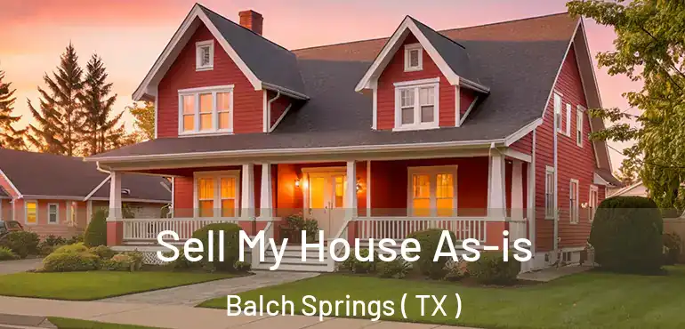  Sell My House As-is Balch Springs ( TX )