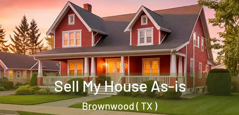  Sell My House As-is Brownwood ( TX )