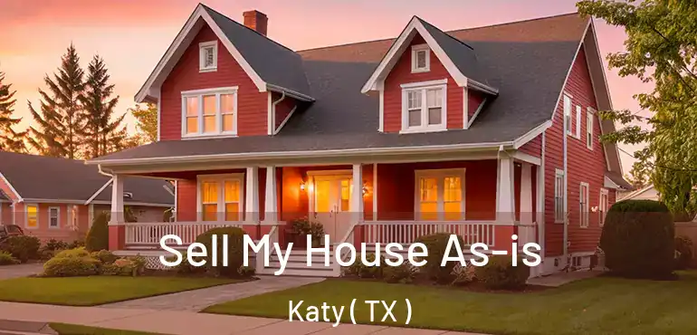  Sell My House As-is Katy ( TX )