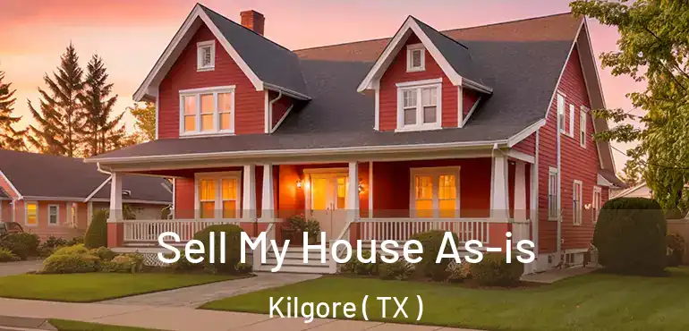  Sell My House As-is Kilgore ( TX )