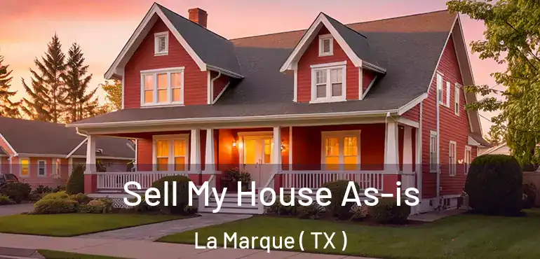  Sell My House As-is La Marque ( TX )