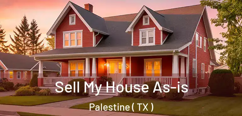  Sell My House As-is Palestine ( TX )