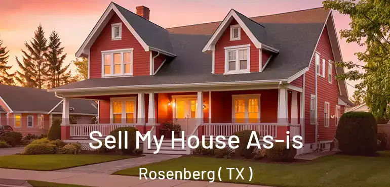  Sell My House As-is Rosenberg ( TX )