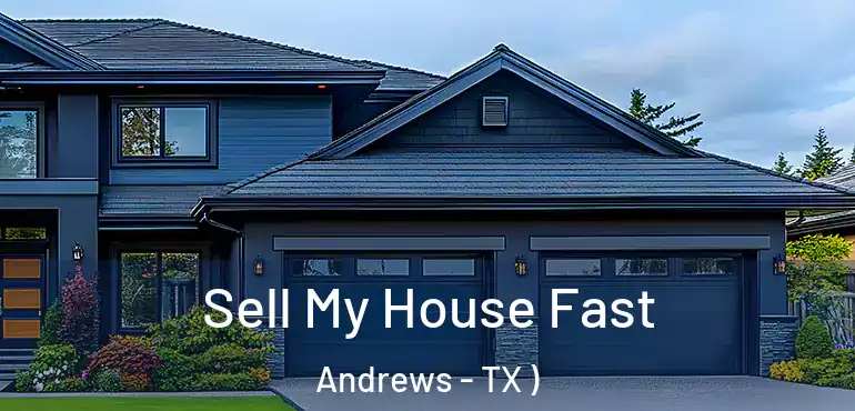  Sell My House Fast Andrews - TX )