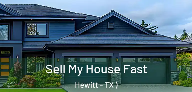  Sell My House Fast Hewitt - TX )