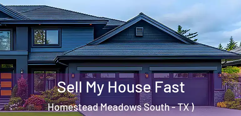  Sell My House Fast Homestead Meadows South - TX )