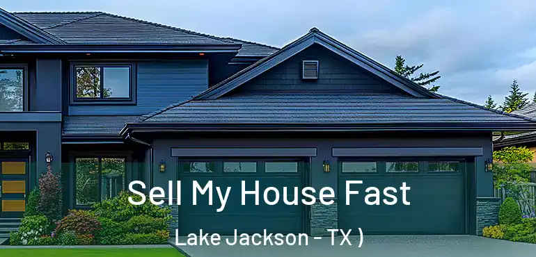  Sell My House Fast Lake Jackson - TX )