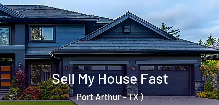  Sell My House Fast Port Arthur - TX )