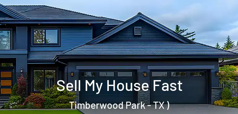  Sell My House Fast Timberwood Park - TX )