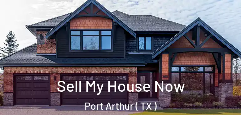  Sell My House Now Port Arthur ( TX )