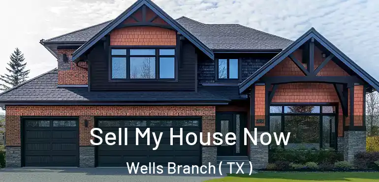  Sell My House Now Wells Branch ( TX )