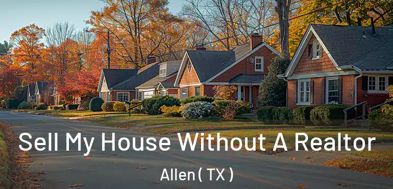  Sell My House Without A Realtor Allen ( TX )