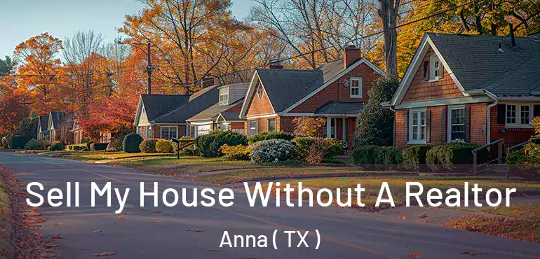  Sell My House Without A Realtor Anna ( TX )