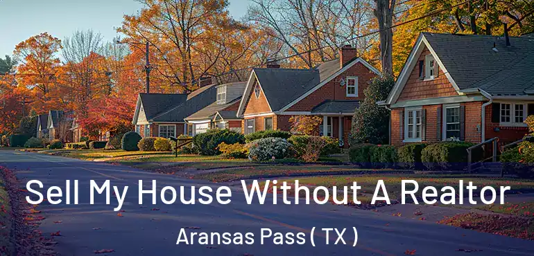  Sell My House Without A Realtor Aransas Pass ( TX )