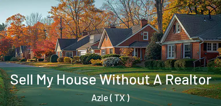  Sell My House Without A Realtor Azle ( TX )