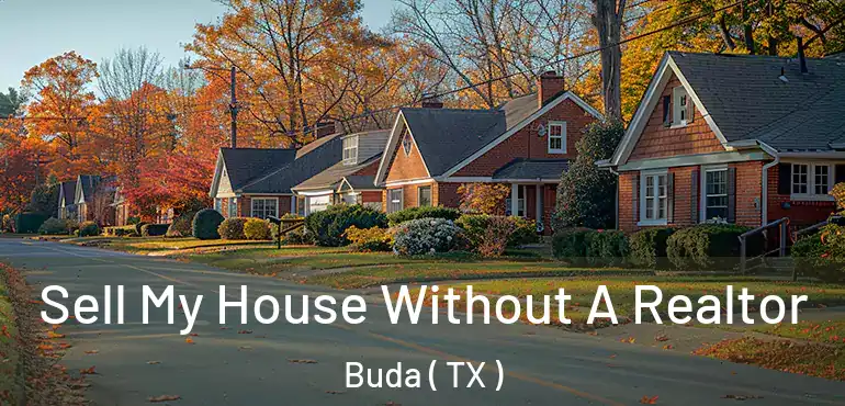  Sell My House Without A Realtor Buda ( TX )