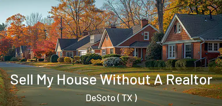  Sell My House Without A Realtor DeSoto ( TX )