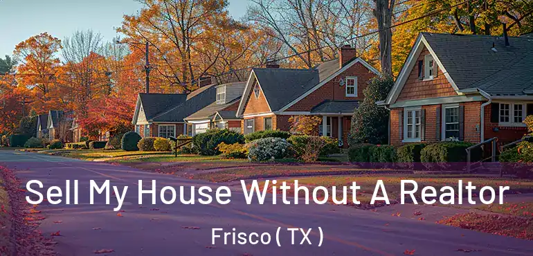  Sell My House Without A Realtor Frisco ( TX )