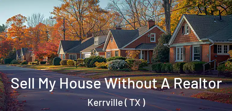  Sell My House Without A Realtor Kerrville ( TX )