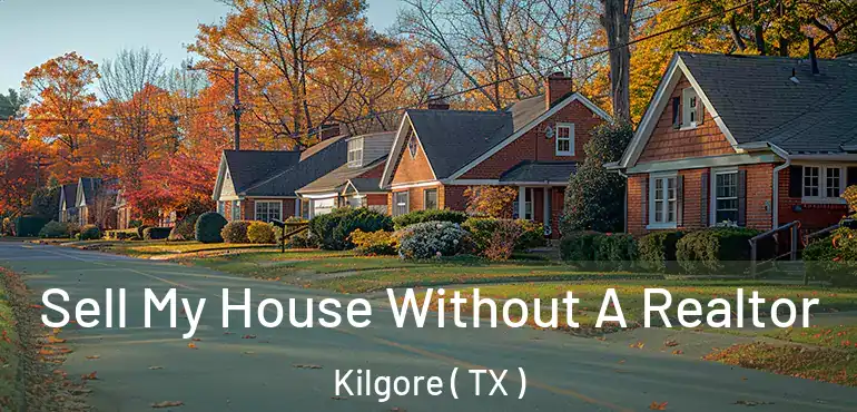  Sell My House Without A Realtor Kilgore ( TX )