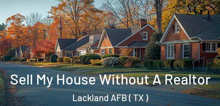  Sell My House Without A Realtor Lackland AFB ( TX )