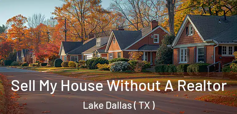  Sell My House Without A Realtor Lake Dallas ( TX )