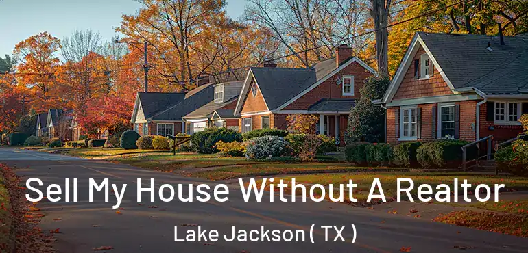  Sell My House Without A Realtor Lake Jackson ( TX )