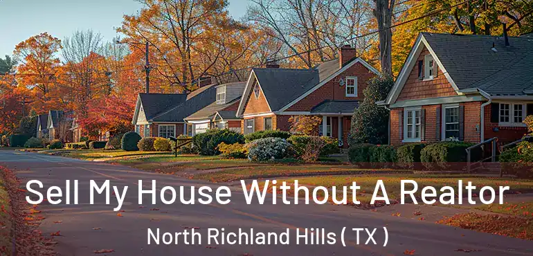  Sell My House Without A Realtor North Richland Hills ( TX )