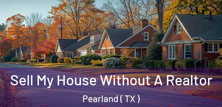  Sell My House Without A Realtor Pearland ( TX )